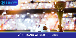 vòng bảng world cup 2026